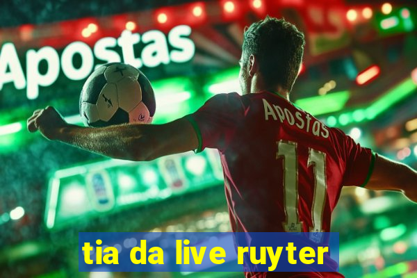 tia da live ruyter